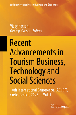 Recent Advancements in Tourism Business, Technology and Social Sciences: 10th International Conference, Iacudit, Crete, Greece, 2023--Vol. 1 - Katsoni, Vicky (Editor), and Cassar, George (Editor)