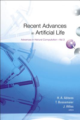 Recent Advances in Artificial Life - Abbass, Hussein A (Editor), and Bossomaier, Terry (Editor), and Wiles, Janet (Editor)
