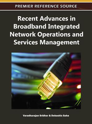Recent Advances in Broadband Integrated Network Operations and Services Management - Sridhar, Varadharajan (Editor), and Saha, Debashis (Editor)