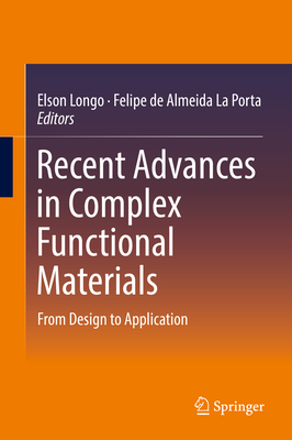 Recent Advances in Complex Functional Materials: From Design to Application - Longo, Elson (Editor), and La Porta, Felipe De Almeida (Editor)