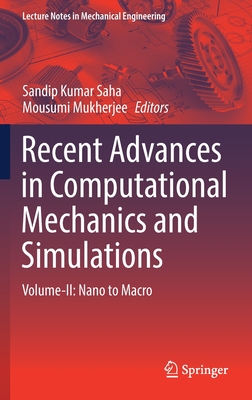 Recent Advances in Computational Mechanics and Simulations: Volume-II: Nano to Macro - Saha, Sandip Kumar (Editor), and Mukherjee, Mousumi (Editor)