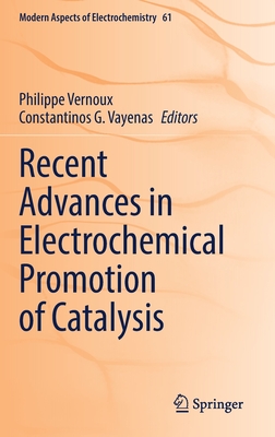 Recent Advances in Electrochemical Promotion of Catalysis - Vernoux, Philippe (Editor), and Vayenas, Constantinos G. (Editor)