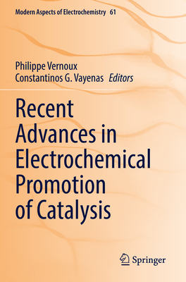 Recent Advances in Electrochemical Promotion of Catalysis - Vernoux, Philippe (Editor), and Vayenas, Constantinos G. (Editor)