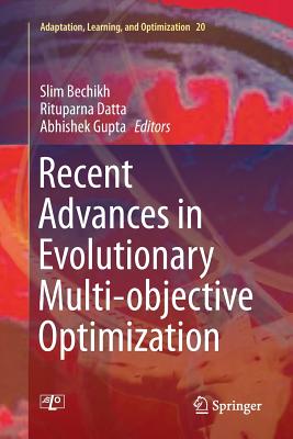 Recent Advances in Evolutionary Multi-Objective Optimization - Bechikh, Slim (Editor), and Datta, Rituparna (Editor), and Gupta, Abhishek (Editor)