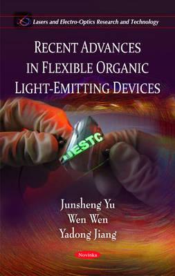 Recent Advances in Flexible Organic Light-Emitting Devices - Yu, Junsheng, and Wen, Wen, and Jiang, Yadong