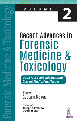 Recent Advances in Forensic Medicine and Toxicology - 2: Good Practice Guidelines and Current Medicolegal Issues - Biswas, Gautam