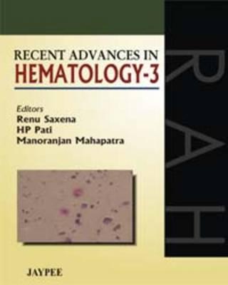 Recent Advances in Hematology - 3 - Saxena, Renu, and Pati, HP, and Mahapatra, Manoranjan