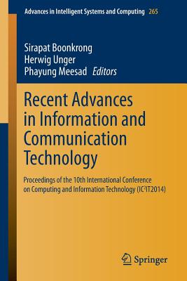 Recent Advances in Information and Communication Technology: Proceedings of the 10th International Conference on Computing and Information Technology (Ic2it2014) - Boonkrong, Sirapat (Editor), and Unger, Herwig (Editor), and Meesad, Phayung (Editor)