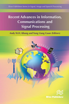 Recent Advances in Information, Communications and Signal Processing - Khong, Andy W H (Editor), and Guan, Yong Liang (Editor)