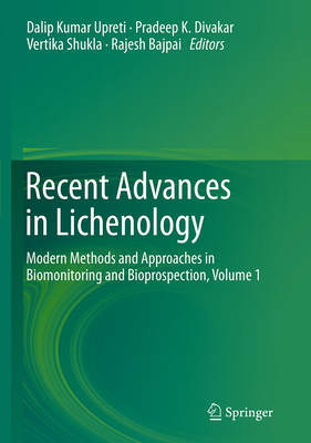 Recent Advances in Lichenology: Modern Methods and Approaches in Biomonitoring and Bioprospection, Volume 1 - Upreti, Dalip Kumar (Editor), and Divakar, Pradeep K (Editor), and Shukla, Vertika (Editor)