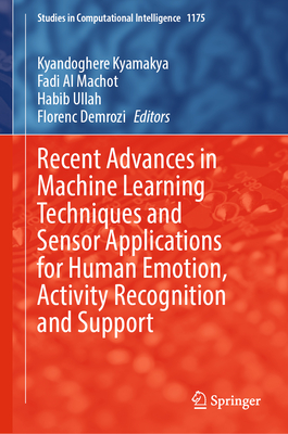 Recent Advances in Machine Learning Techniques and Sensor Applications for Human Emotion, Activity Recognition and Support - Kyamakya, Kyandoghere (Editor), and Al Machot, Fadi (Editor), and Ullah, Habib (Editor)