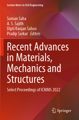 Recent Advances in Materials, Mechanics and Structures: Select Proceedings of ICMMS 2022 - Saha, Suman (Editor), and Sajith, A. S. (Editor), and Sahoo, Dipti Ranjan (Editor)