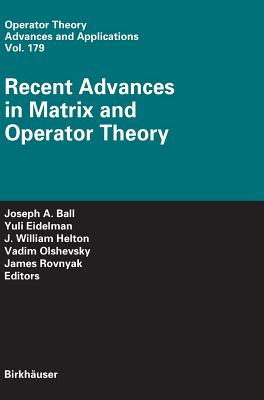 Recent Advances in Matrix and Operator Theory - Ball, Joseph A (Editor), and Eidelman, Yuli (Editor), and Helton, J William (Editor)