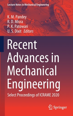 Recent Advances in Mechanical Engineering: Select Proceedings of Icrame 2020 - Pandey, K M (Editor), and Misra, R D (Editor), and Patowari, P K (Editor)