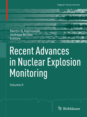 Recent Advances in Nuclear Explosion Monitoring: Volume II - Kalinowski, Martin B. (Editor), and Becker, Andreas (Editor)