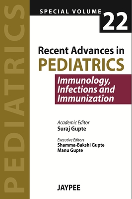 Recent Advances in Pediatrics - Special Volume 22 - Immunology, Infections and Immunization - Gupte, Suraj