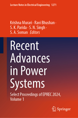 Recent Advances in Power Systems: Select Proceedings of EPREC 2024, Volume 1 - Murari, Krishna (Editor), and Bhushan, Ravi (Editor), and Parida, S. K. (Editor)