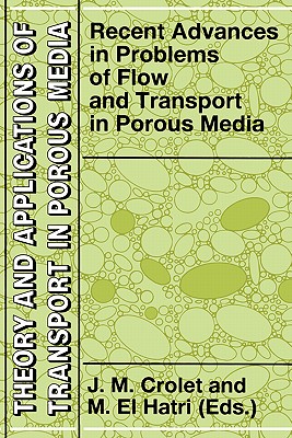 Recent Advances in Problems of Flow and Transport in Porous Media - Crolet, J M (Editor), and El Hatri, M (Editor)