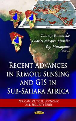 Recent Advances in Remote Sensing & GIS in Sub-Sahara Africa - Kamusoko, Courage