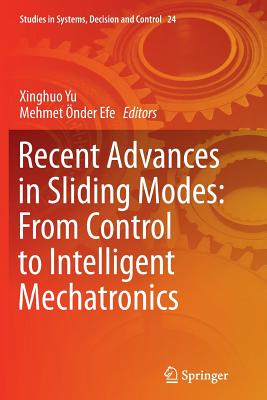 Recent Advances in Sliding Modes: From Control to Intelligent Mechatronics - Yu, Xinghuo (Editor), and nder Efe, Mehmet (Editor)