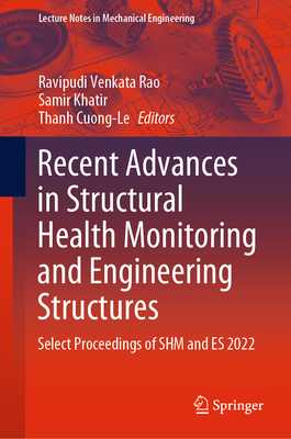 Recent Advances in Structural Health Monitoring and Engineering Structures: Select Proceedings of SHM and ES 2022 - Rao, Ravipudi Venkata (Editor), and Khatir, Samir (Editor), and Cuong-Le, Thanh (Editor)