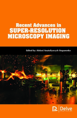 Recent Advances in Super-Resolution Microscopy Imaging - Stepanenko, Aleksei Anatoliyovych (Editor)