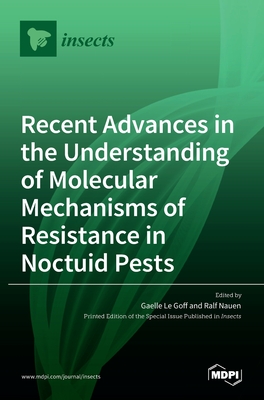 Recent Advances in the Understanding of Molecular Mechanisms of Resistance in Noctuid Pests - Le Goff, Gaelle (Guest editor), and Nauen, Ralf (Guest editor)