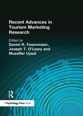 Recent Advances in Tourism Marketing Research - Chon, Kaye Sung, and Uysal, Muzaffer, and Fesenmaier, Daniel