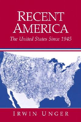 Recent America: The United States Since 1945 - Unger, Irwin