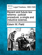 Recent and Future Law Reforms: Judicial Procedure, a Single and Inductive Science.