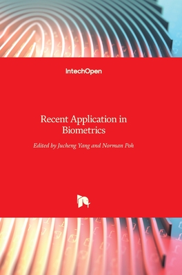 Recent Application in Biometrics - Yang, Jucheng (Editor), and Poh, Norman (Editor)