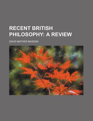 Recent British Philosophy: A Review - Masson, David Mather