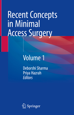 Recent Concepts in Minimal Access Surgery: Volume 1 - Sharma, Deborshi (Editor), and Hazrah, Priya (Editor)