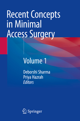 Recent Concepts in Minimal Access Surgery: Volume 1 - Sharma, Deborshi (Editor), and Hazrah, Priya (Editor)