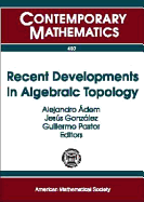 Recent Developments in Algebraic Topology: A Conference to Celebrate Sam Gitler's 70the Birthday, December 3-6,2003, San Miguel de Allende, Mexico - Gitler, Samuel