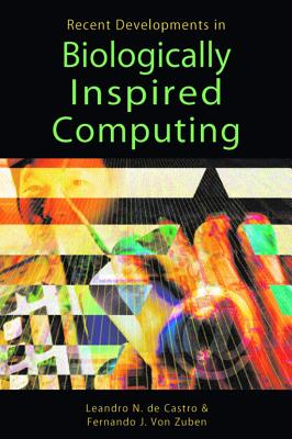 Recent Developments in Biologically Inspired Computing - Von Zuben, Fernando J (Editor), and De Castro, Leandro N (Editor), and Nunes de Castro, Leandro (Editor)