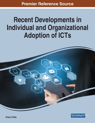 Recent Developments in Individual and Organizational Adoption of ICTs - Yildiz, Orkun (Editor)