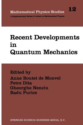 Recent Developments in Quantum Mechanics: Proceedings of the Brasov Conference, Poiana Brasov 1989, Romania - Boutet de Monvel, Anne (Editor), and Dita, P (Editor), and Nenciu, G (Editor)