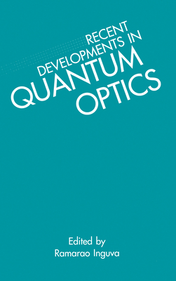 Recent Developments in Quantum Optics - Inguva, R. (Editor)