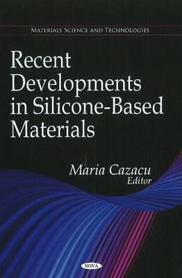 Recent Developments in Silicone-Based Materials - Cazacu, Maria (Editor)