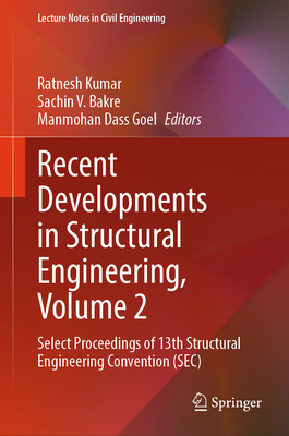 Recent Developments in Structural Engineering, Volume 2: Select Proceedings of 13th Structural Engineering Convention (SEC) - Kumar, Ratnesh (Editor), and Bakre, Sachin V. (Editor), and Goel, Manmohan Dass (Editor)