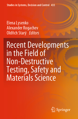 Recent Developments in the Field of Non-Destructive Testing, Safety and Materials Science - Lysenko, Elena (Editor), and Rogachev, Alexander (Editor), and Star, Oldrich (Editor)