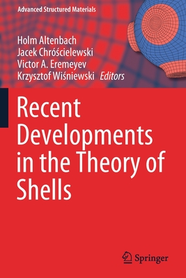 Recent Developments in the Theory of Shells - Altenbach, Holm (Editor), and Chrscielewski, Jacek (Editor), and Eremeyev, Victor A. (Editor)
