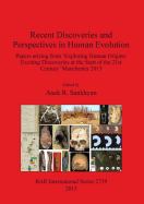 Recent Discoveries and Perspectives in Human Evolution: Papers Arising from 'Exploring Human Origins: Exciting Discoveries at the Start of the 21st Century' Manchester 2013