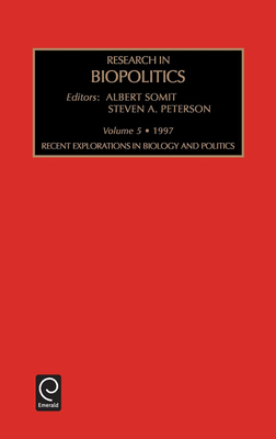 Recent Explorations in Biology and Politics - Peterson, Steven A. (Editor), and Somit, Albert (Editor)