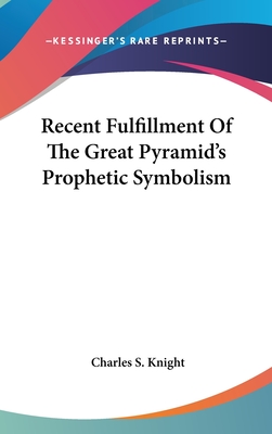Recent Fulfillment of the Great Pyramid's Prophetic Symbolism - Knight, Charles S