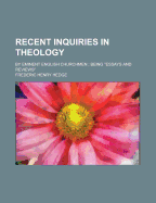 Recent Inquiries in Theology: By Eminent English Churchmen: Being Essays and Reviews