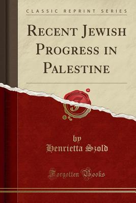 Recent Jewish Progress in Palestine (Classic Reprint) - Szold, Henrietta