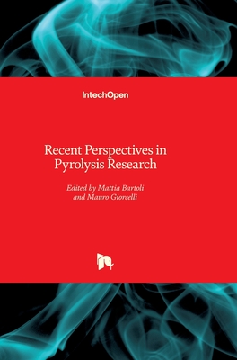 Recent Perspectives in Pyrolysis Research - Bartoli, Mattia (Editor), and Giorcelli, Mauro (Editor)