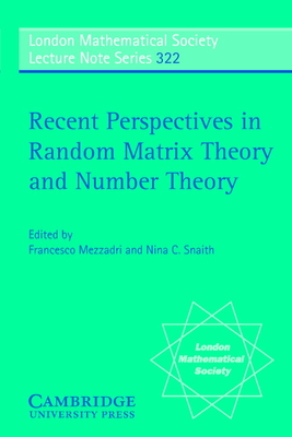 Recent Perspectives in Random Matrix Theory and Number Theory - Mezzadri, F. (Editor), and Snaith, N. C. (Editor)